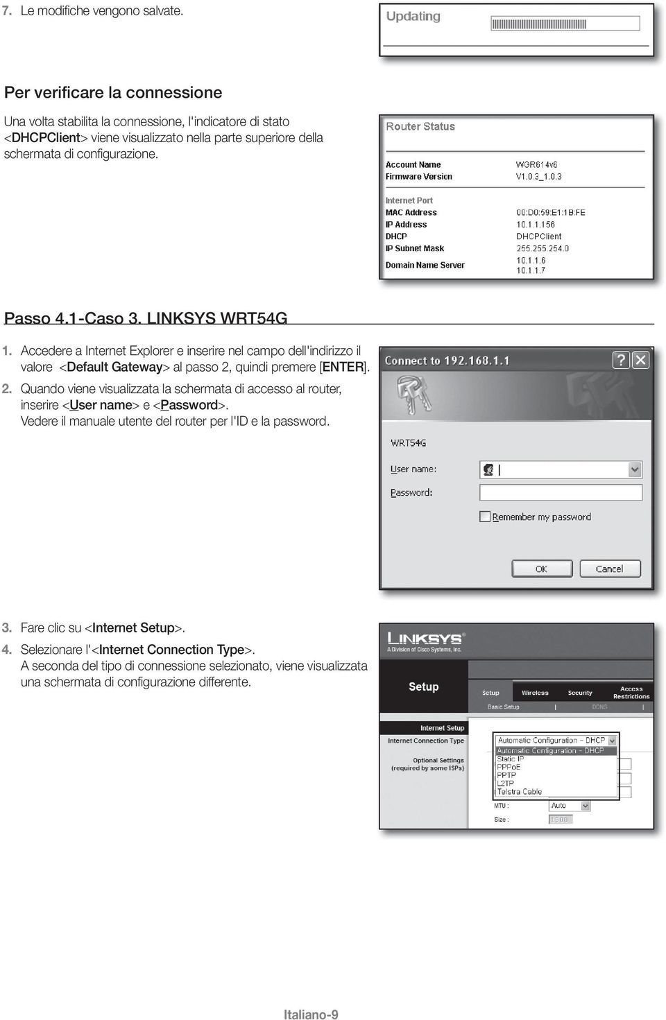 Passo 4.1-Caso 3. LINKSYS WRT54G 1. Accedere a Internet Explorer e inserire nel campo dell'indirizzo il valore <Default Gateway> al passo 2,