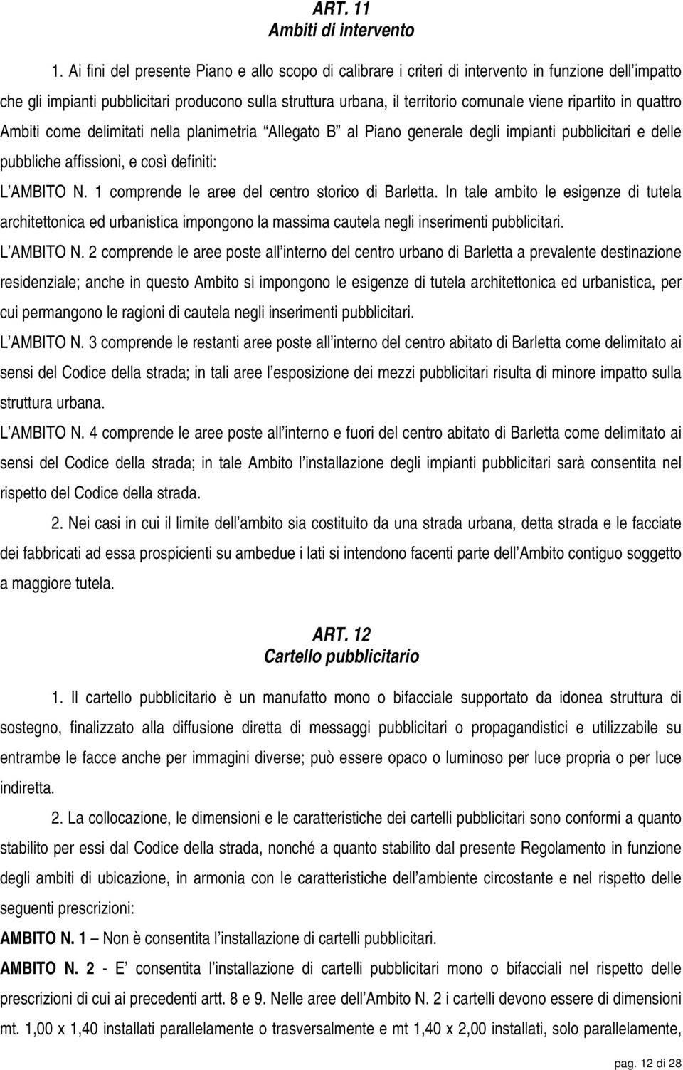 ripartito in quattro Ambiti come delimitati nella planimetria Allegato B al Piano generale degli impianti pubblicitari e delle pubbliche affissioni, e così definiti: L AMBITO N.