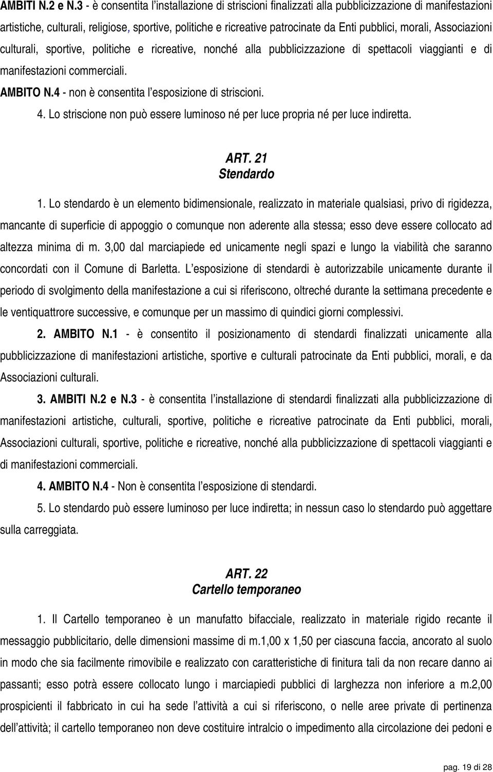 morali, Associazioni culturali, sportive, politiche e ricreative, nonché alla pubblicizzazione di spettacoli viaggianti e di manifestazioni commerciali. AMBITO N.