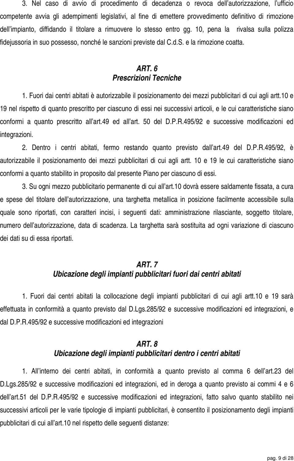 6 Prescrizioni Tecniche 1. Fuori dai centri abitati è autorizzabile il posizionamento dei mezzi pubblicitari di cui agli artt.