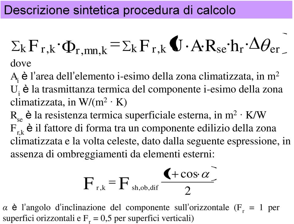 di forma tra un componente edilizio della zona climatizzata e la volta celeste, dato dalla seguente espressione, in assenza di ombreggiamenti da elementi esterni: