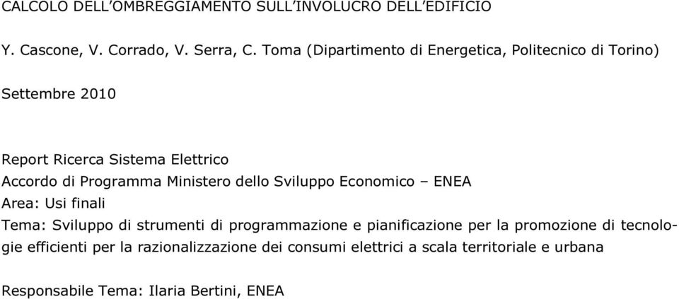 Ministero dello Sviluppo Economico ENEA Area: Usi finali Tema: Sviluppo di strumenti di programmazione e pianificazione per