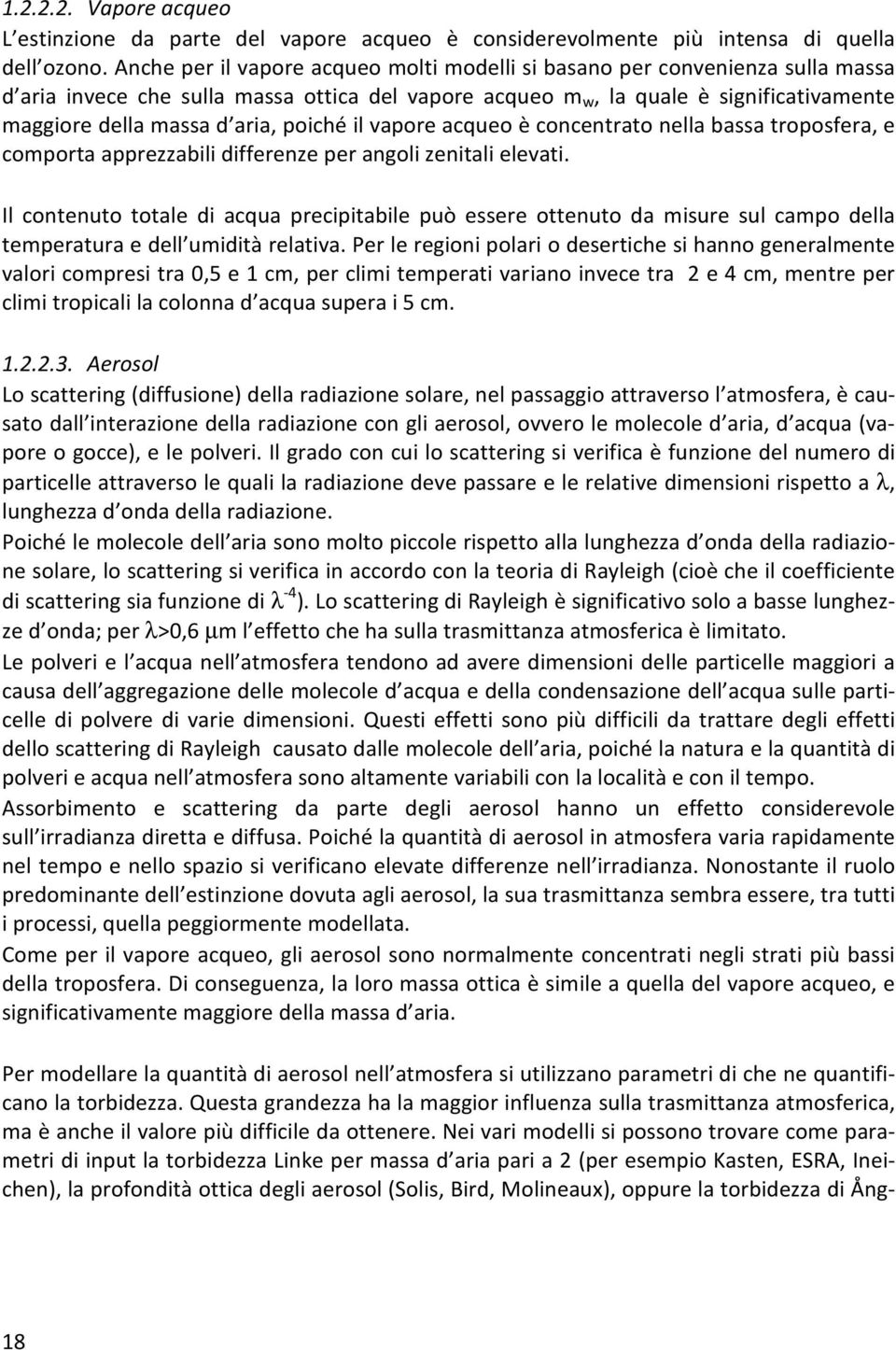 poiché il vapore acqueo è concentrato nella bassa troposfera, e comporta apprezzabili differenze per angoli zenitali elevati.