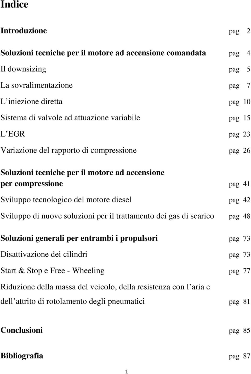 motore diesel pag 42 Sviluppo di nuove soluzioni per il trattamento dei gas di scarico pag 48 Soluzioni generali per entrambi i propulsori pag 73 Disattivazione dei cilindri pag 73 Start