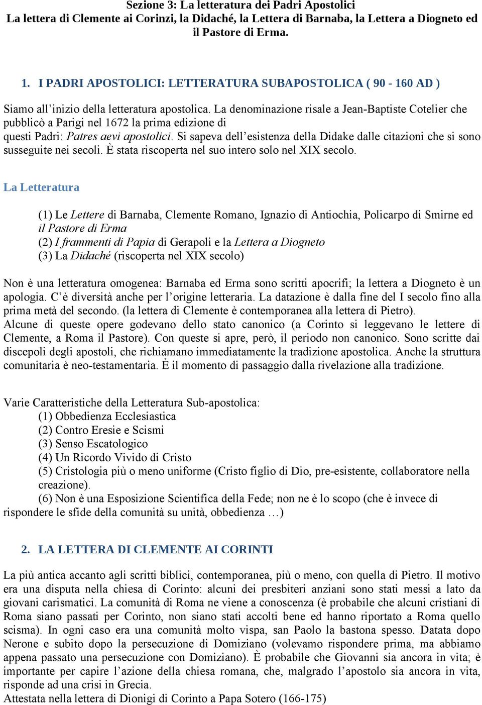 La denominazione risale a Jean-Baptiste Cotelier che pubblicò a Parigi nel 1672 la prima edizione di questi Padri: Patres aevi apostolici.