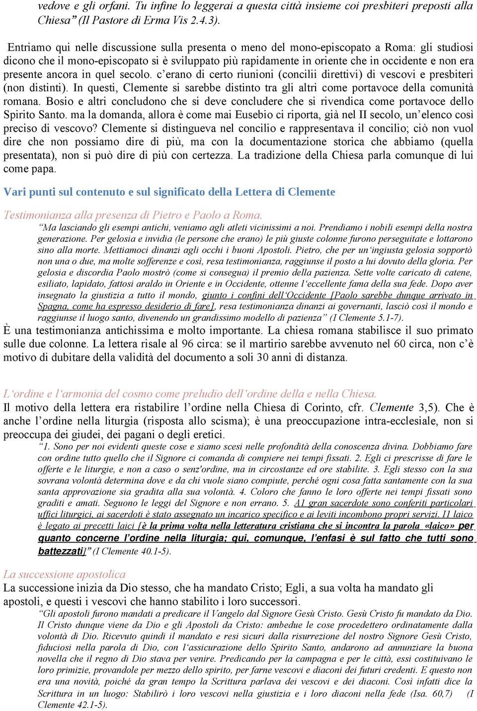 presente ancora in quel secolo. c erano di certo riunioni (concilii direttivi) di vescovi e presbiteri (non distinti).