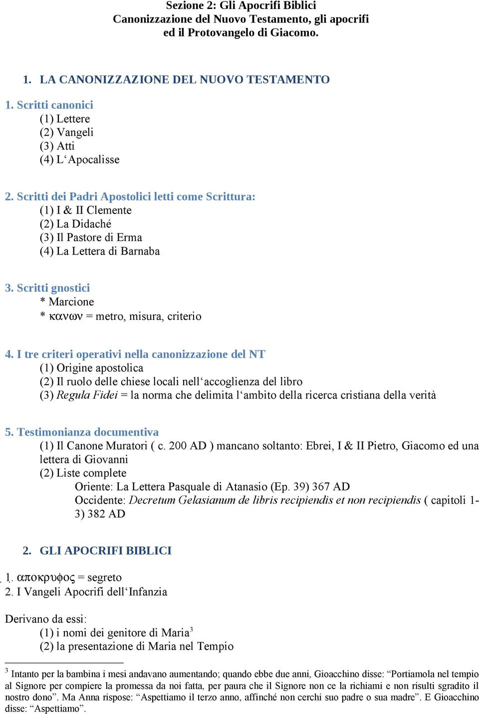 Scritti dei Padri Apostolici letti come Scrittura: (1) I & II Clemente (2) La Didaché (3) Il Pastore di Erma (4) La Lettera di Barnaba 3.