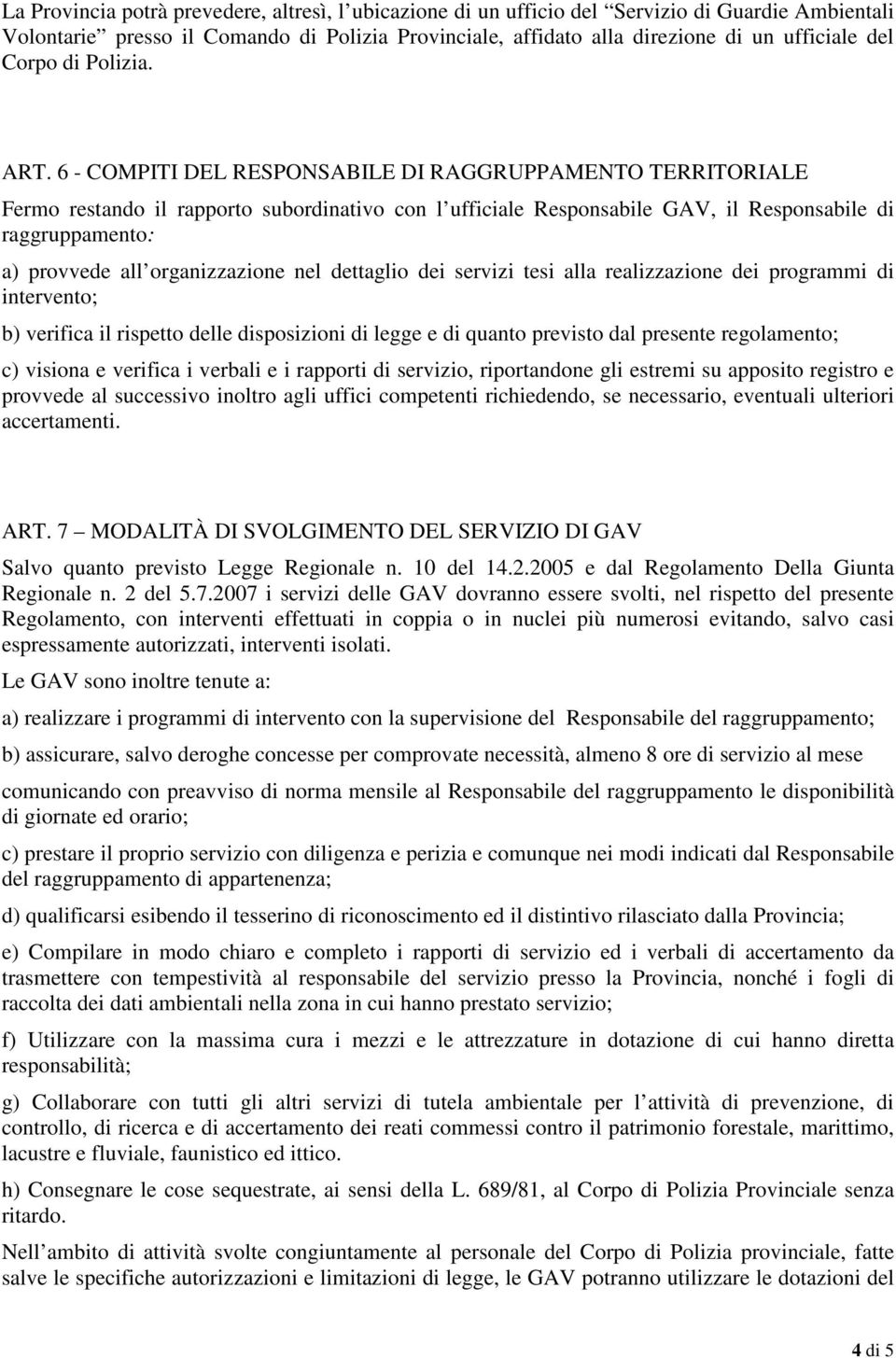 6 - COMPITI DEL RESPONSABILE DI RAGGRUPPAMENTO TERRITORIALE Fermo restando il rapporto subordinativo con l ufficiale Responsabile GAV, il Responsabile di raggruppamento: a) provvede all