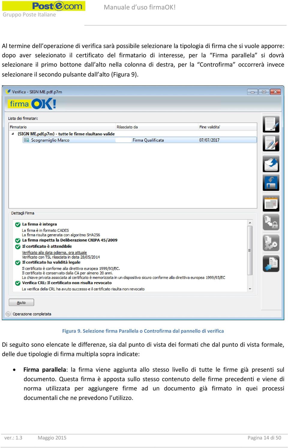 Selezione firma Parallela o Controfirma dal pannello di verifica Di seguito sono elencate le differenze, sia dal punto di vista dei formati che dal punto di vista formale, delle due tipologie di