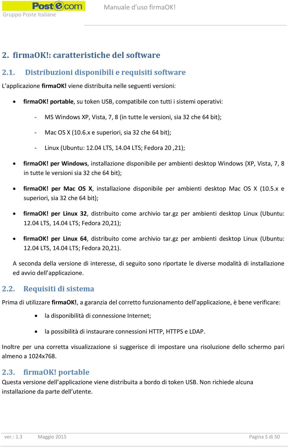 04 LTS, 14.04 LTS; Fedora 20,21); firmaok! per Windows, installazione disponibile per ambienti desktop Windows (XP, Vista, 7, 8 in tutte le versioni sia 32 che 64 bit); firmaok!