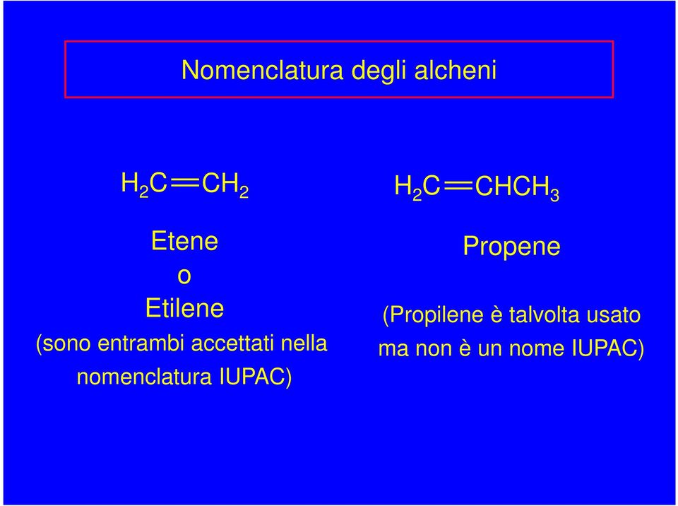 accettati nella nomenclatura IUPAC) Propene