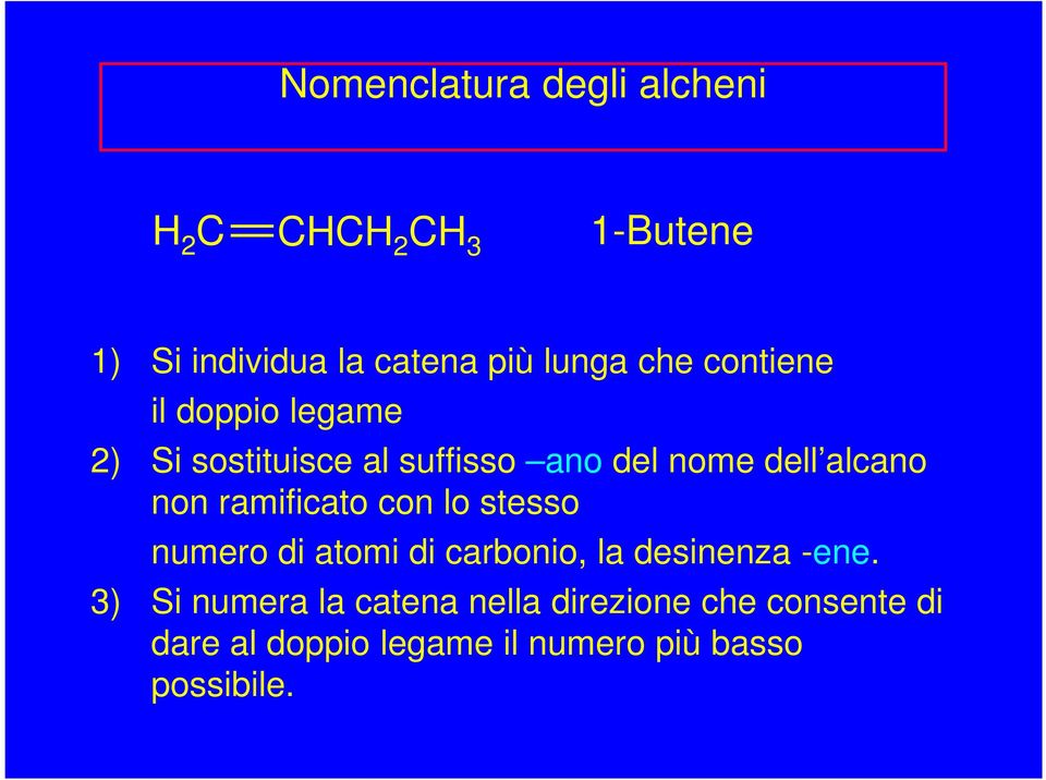 ramificato con lo stesso numero di atomi di carbonio, la desinenza -ene.