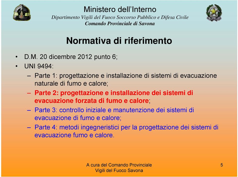 naturale di fumo e calore; Parte 2: progettazione e installazione dei sistemi di evacuazione forzata di fumo