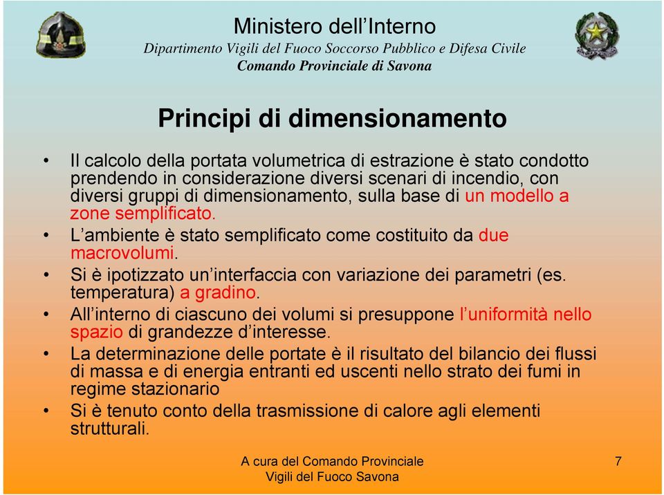 Si è ipotizzato un interfaccia con variazione dei parametri (es. temperatura) a gradino.