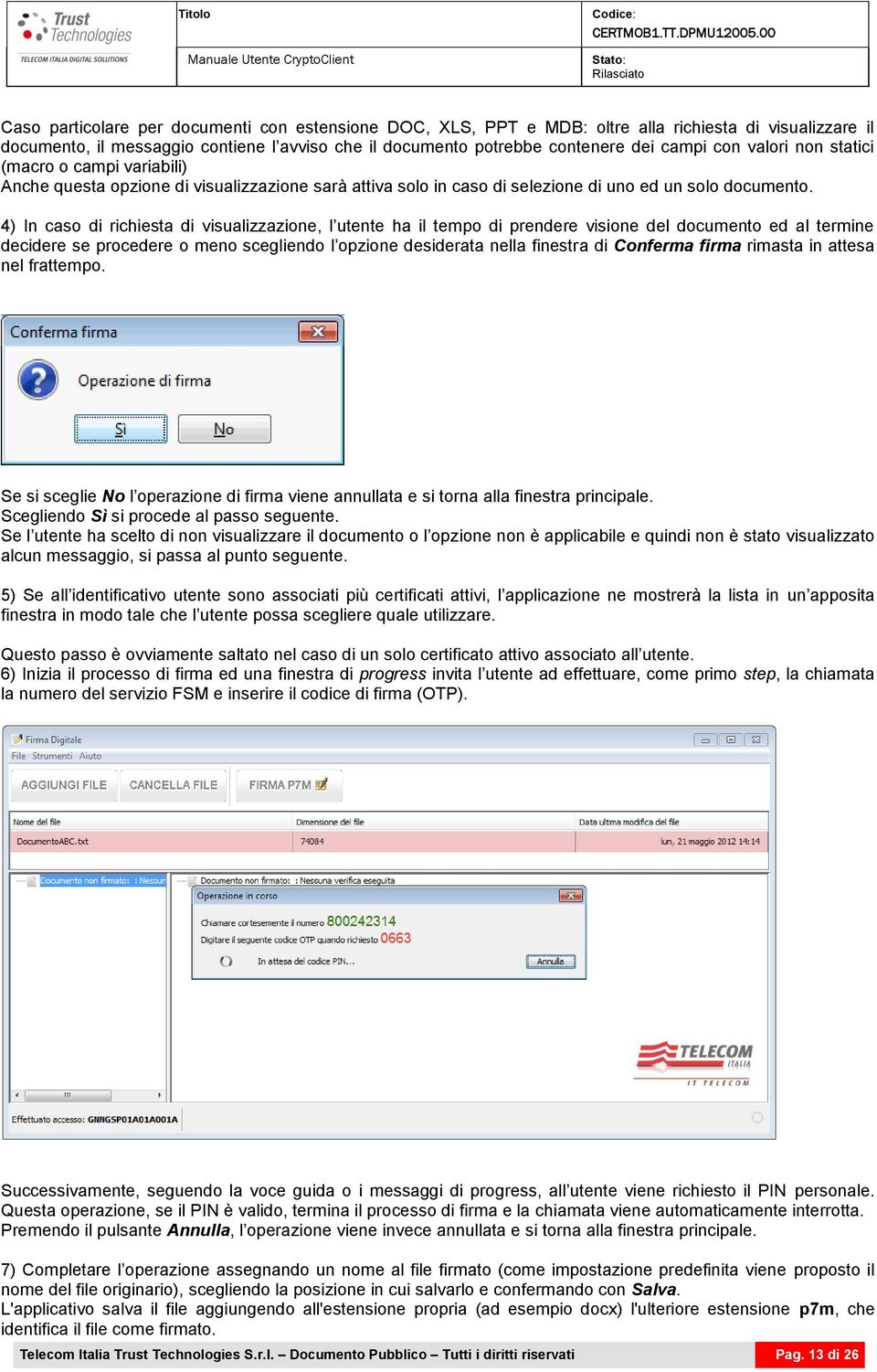 4) In caso di richiesta di visualizzazione, l utente ha il tempo di prendere visione del documento ed al termine decidere se procedere o meno scegliendo l opzione desiderata nella finestra di