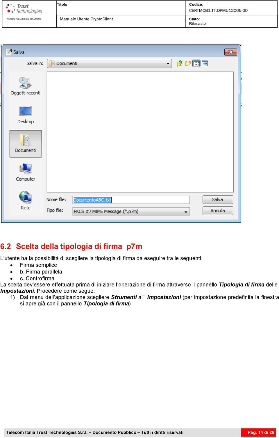 Controfirma La scelta dev essere effettuata prima di iniziare l operazione di firma attraverso il pannello Tipologia di firma delle Impostazioni.