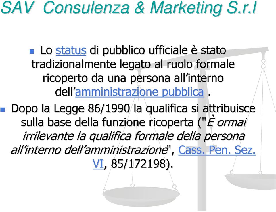 Dopo la Legge 86/1990 la qualifica si attribuisce sulla base della funzione ricoperta ("È