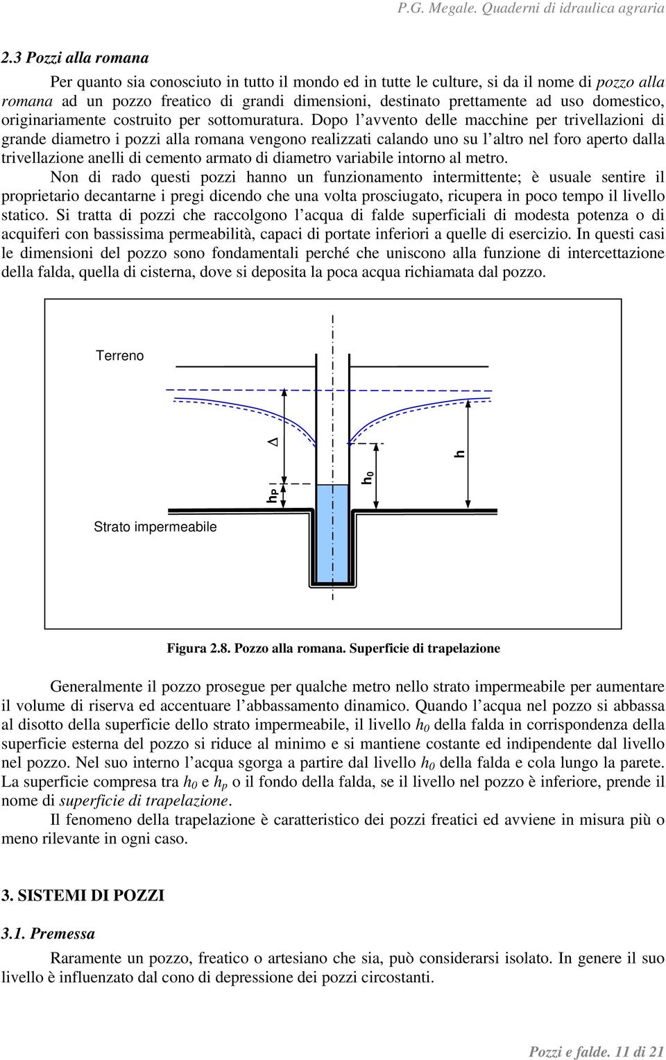 opo l avvento delle macchine per trivellazioni di grande diametro i pozzi alla romana vengono realizzati calando uno su l altro nel foro aperto dalla trivellazione anelli di cemento armato di