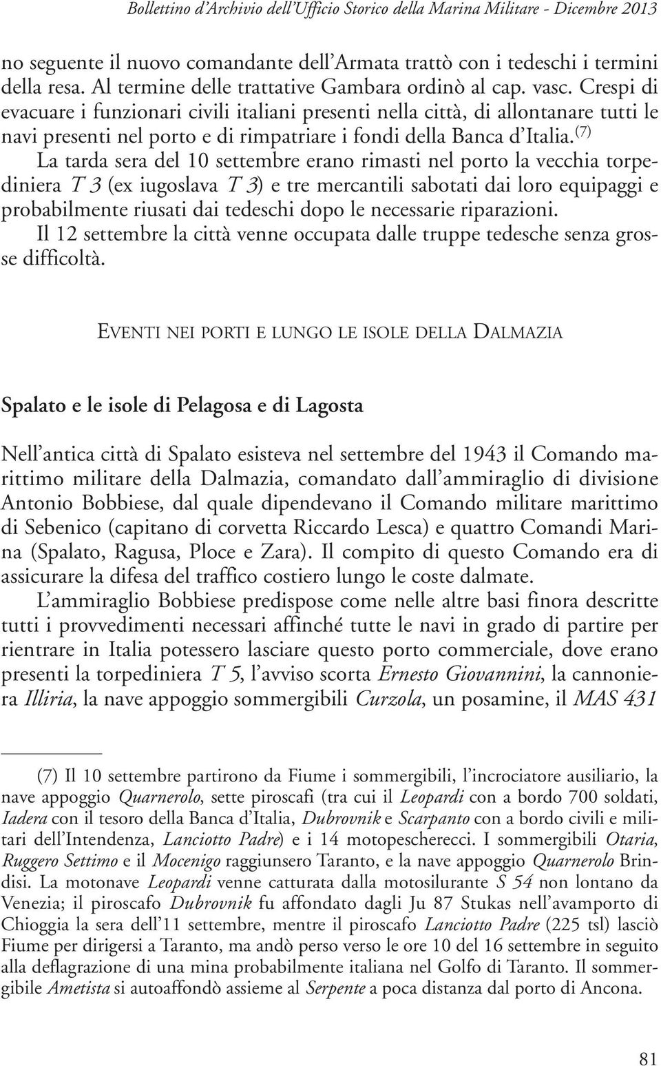 Crespi di evacuare i funzionari civili italiani presenti nella città, di allontanare tutti le navi presenti nel porto e di rimpatriare i fondi della Banca d Italia.