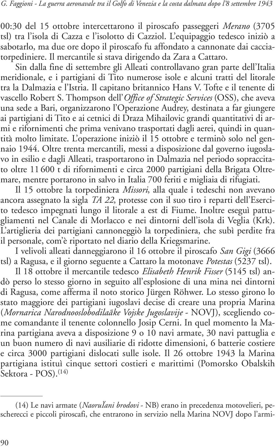 Il mercantile si stava dirigendo da Zara a Cattaro.