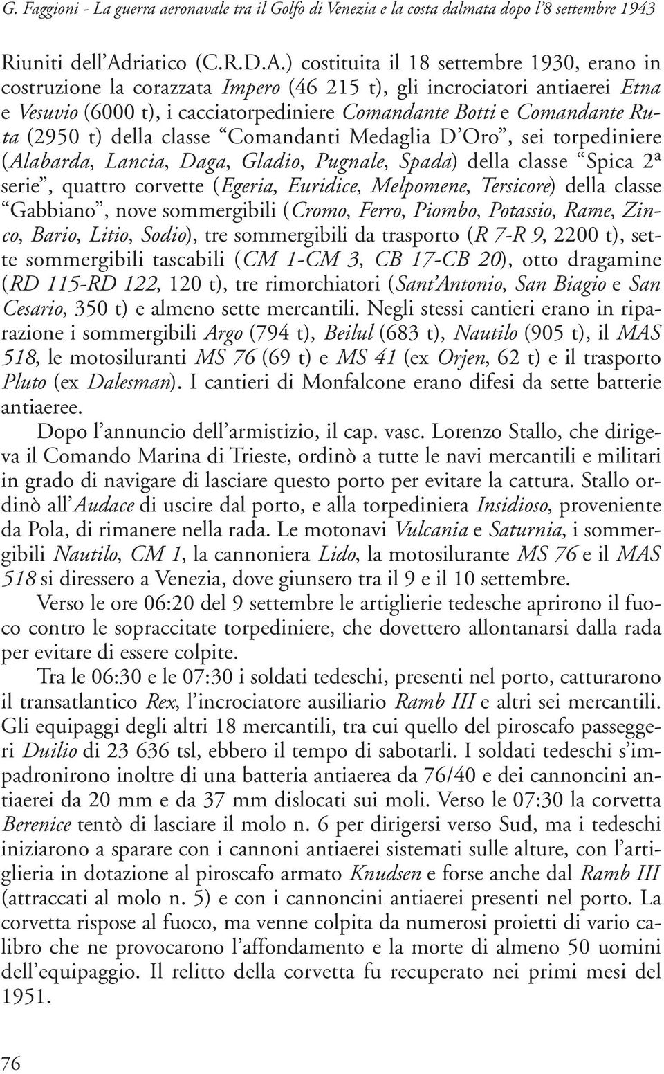 ) costituita il 18 settembre 1930, erano in costruzione la corazzata Impero (46 215 t), gli incrociatori antiaerei Etna e Vesuvio (6000 t), i cacciatorpediniere Comandante Botti e Comandante Ruta