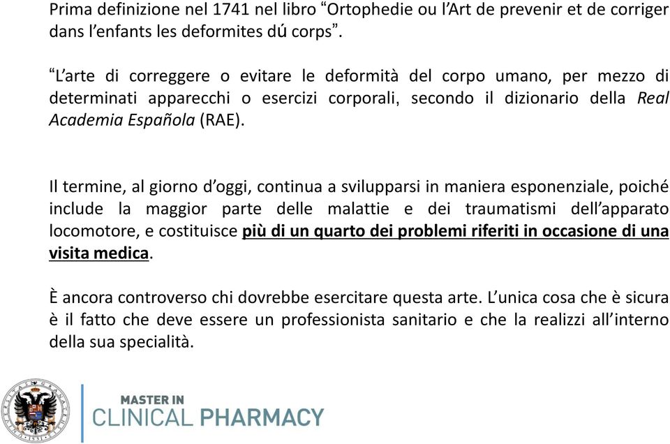 Il termine, al giorno d oggi, continua a svilupparsi in maniera esponenziale, poiché include la maggior parte delle malattie e dei traumatismi dell apparato locomotore, e costituisce più