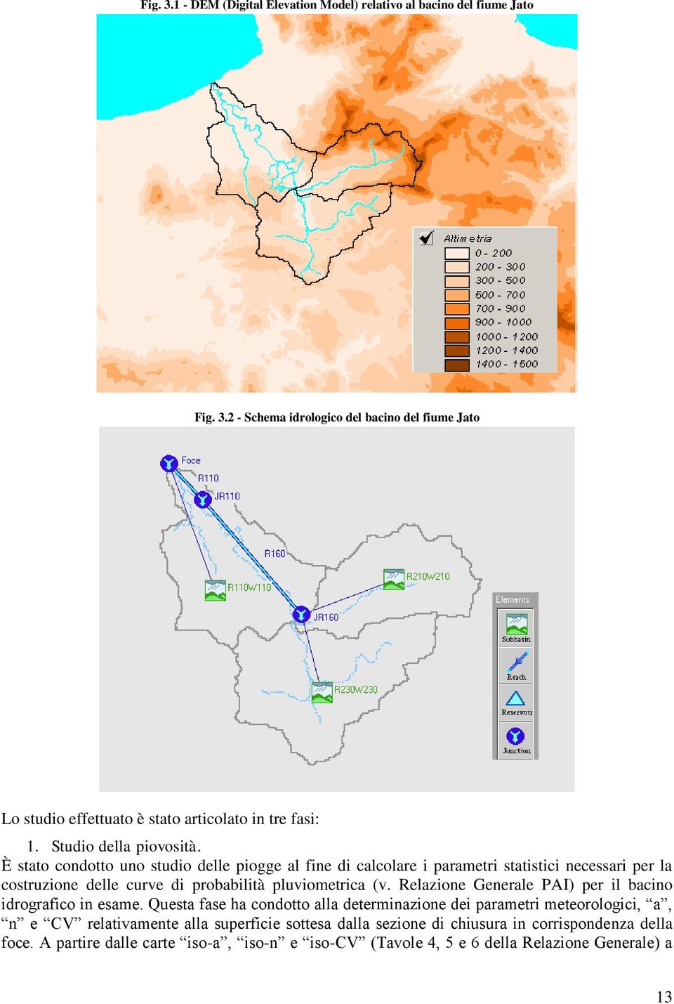 È stato condotto uno studio delle piogge al fine di calcolare i parametri statistici necessari per la costruzione delle curve di probabilità pluviometrica (v.