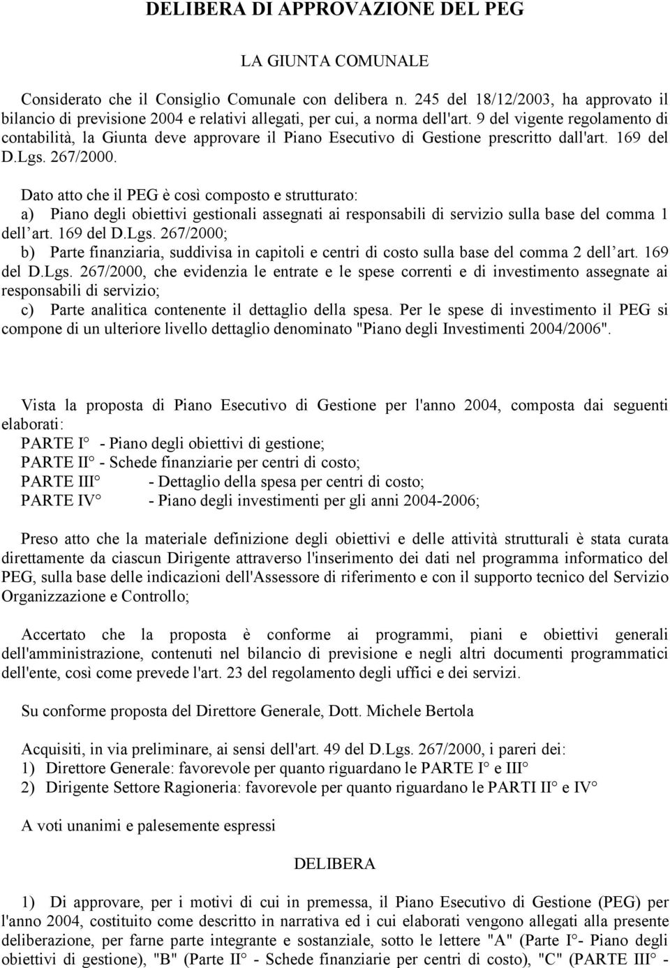 9 del vigente regolamento di contabilità, la Giunta deve approvare il Piano Esecutivo di Gestione prescritto dall'art. 169 del D.Lgs. 267/2000.