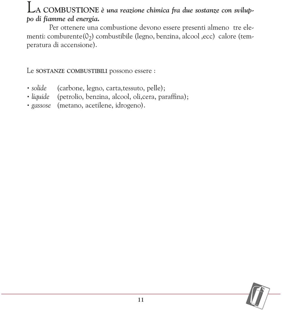 benzina, alcool,ecc) calore (temperatura di accensione).