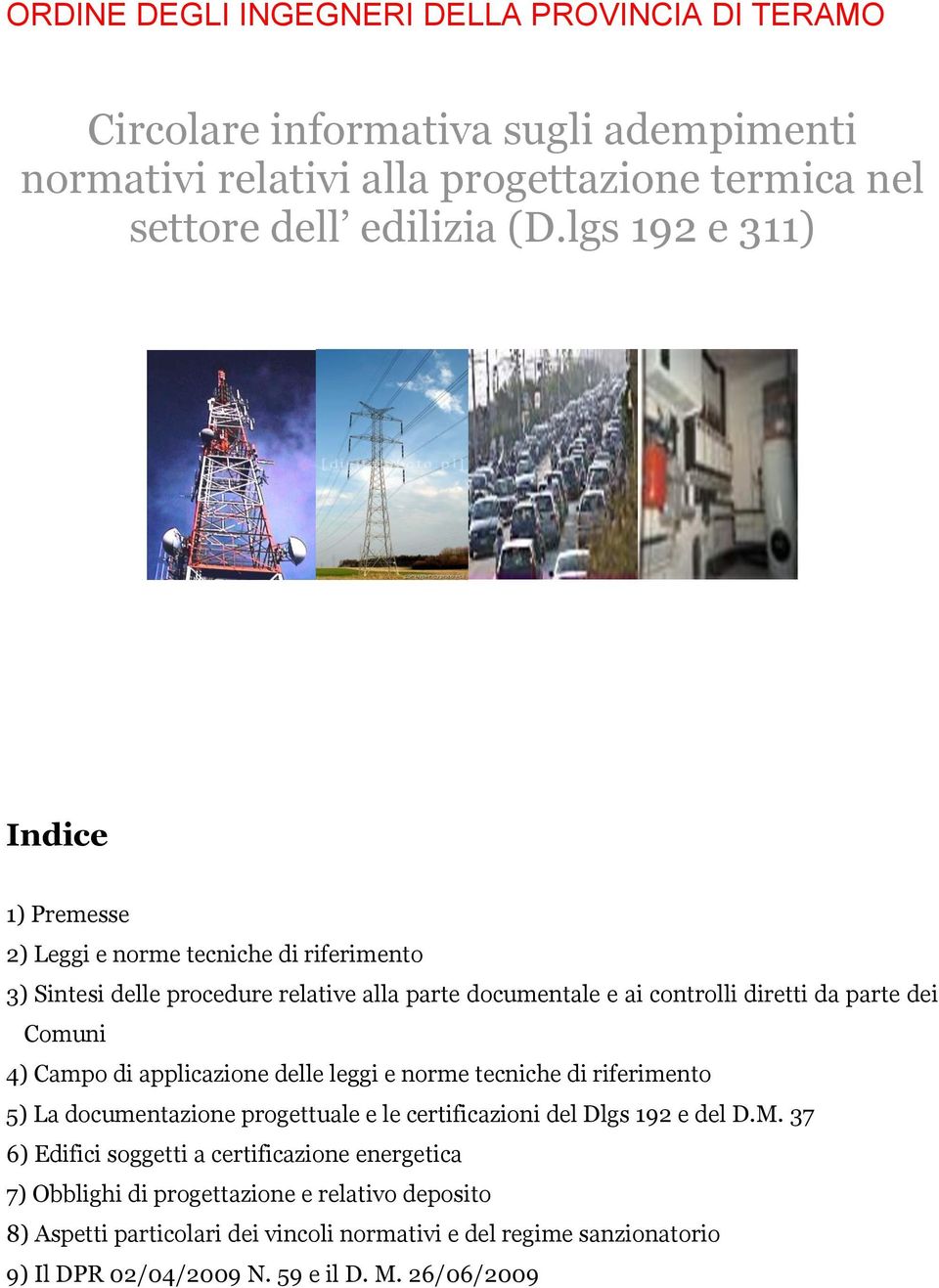 4) Campo di applicazione delle leggi e norme tecniche di riferimento 5) La documentazione progettuale e le certificazioni del Dlgs 192 e del D.M.