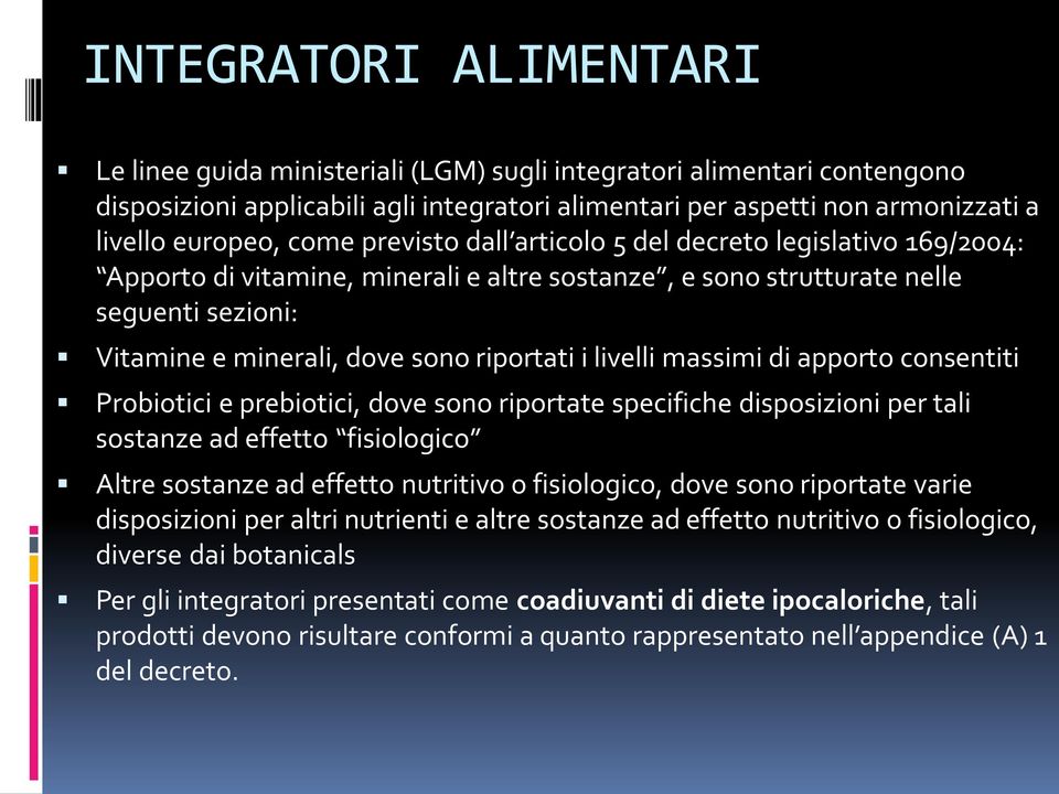 livelli massimi di apporto consentiti Probiotici e prebiotici, dove sono riportate specifiche disposizioni per tali sostanze ad effetto fisiologico Altre sostanze ad effetto nutritivo o fisiologico,