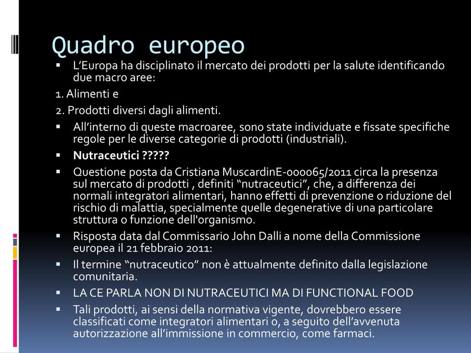 ???? Questione posta da Cristiana MuscardinE 000065/2011 circa la presenza sul mercato di prodotti, definiti nutraceutici, che, a differenza dei normali integratori alimentari, hanno effetti di