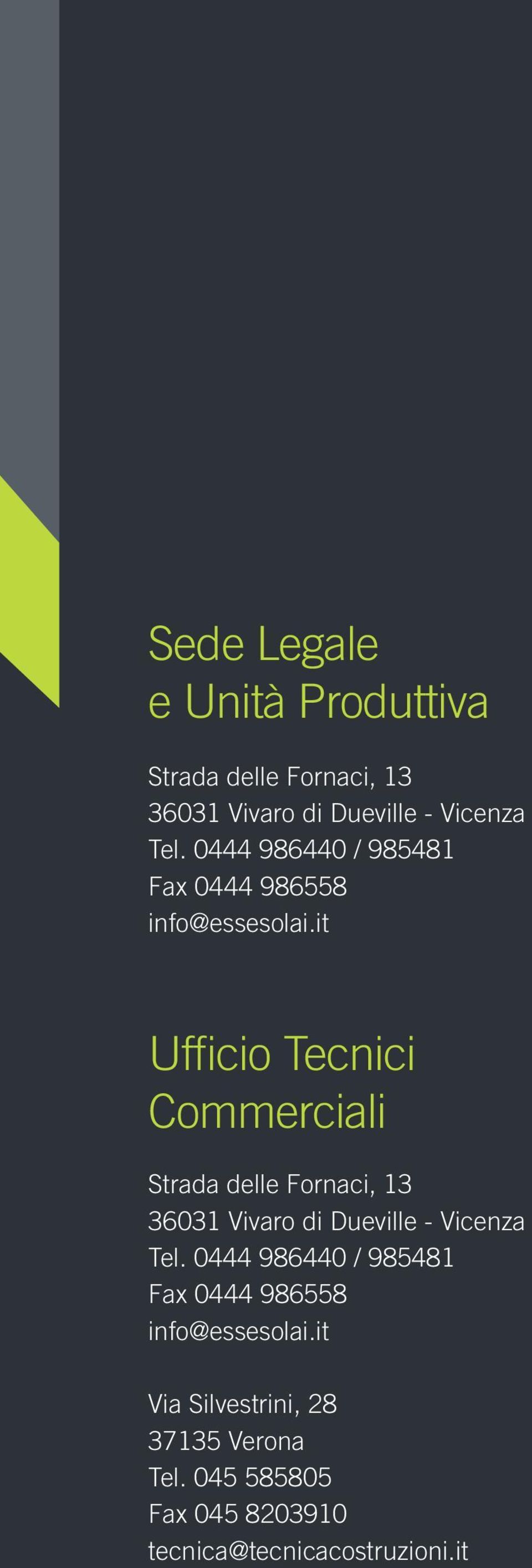 it Ufficio Tecnici Commerciali Strada delle Fornaci, 13 36031 Vivaro di Dueville - Vicenza Tel.