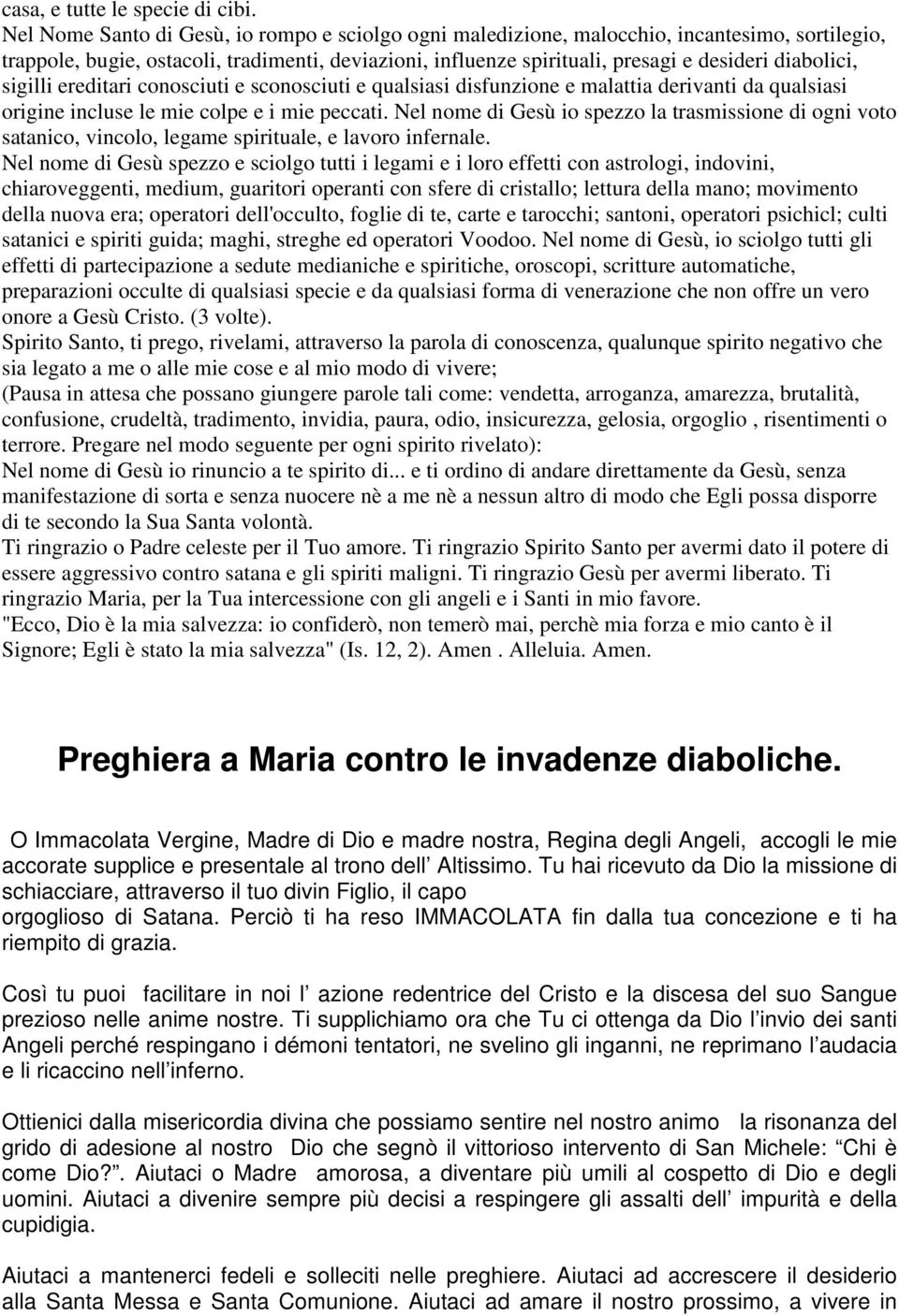 sigilli ereditari conosciuti e sconosciuti e qualsiasi disfunzione e malattia derivanti da qualsiasi origine incluse le mie colpe e i mie peccati.