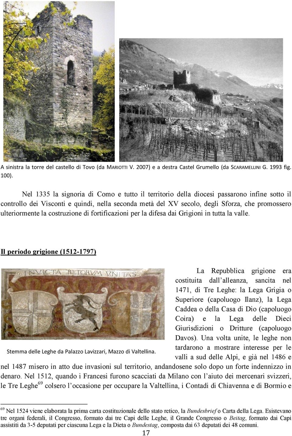ulteriormente la costruzione di fortificazioni per la difesa dai Grigioni in tutta la valle.
