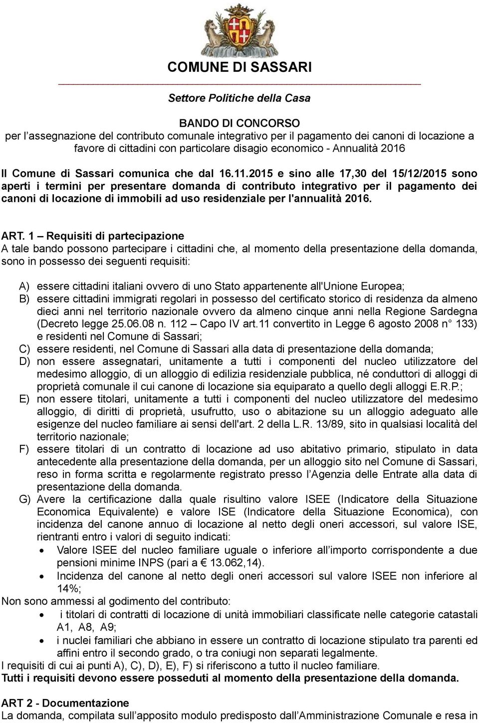 2015 e sino alle 17,30 del 15/12/2015 sono aperti i termini per presentare domanda di contributo integrativo per il pagamento dei canoni di locazione di immobili ad uso residenziale per l'annualità