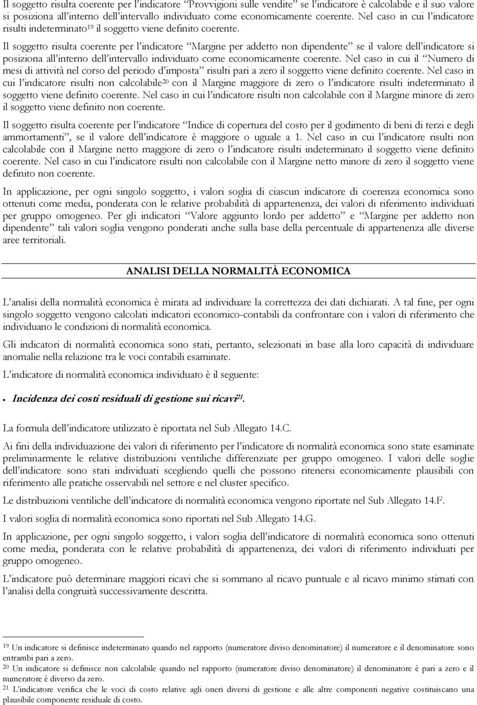 Il soggetto risulta coerente per l indicatore Margine per addetto non dipendente se il valore dell indicatore si posiziona all interno dell intervallo individuato come economicamente coerente.