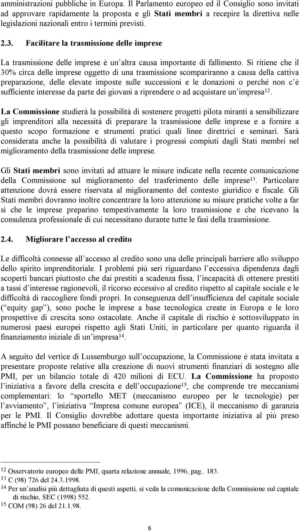 Facilitare la trasmissione delle imprese La trasmissione delle imprese è un altra causa importante di fallimento.