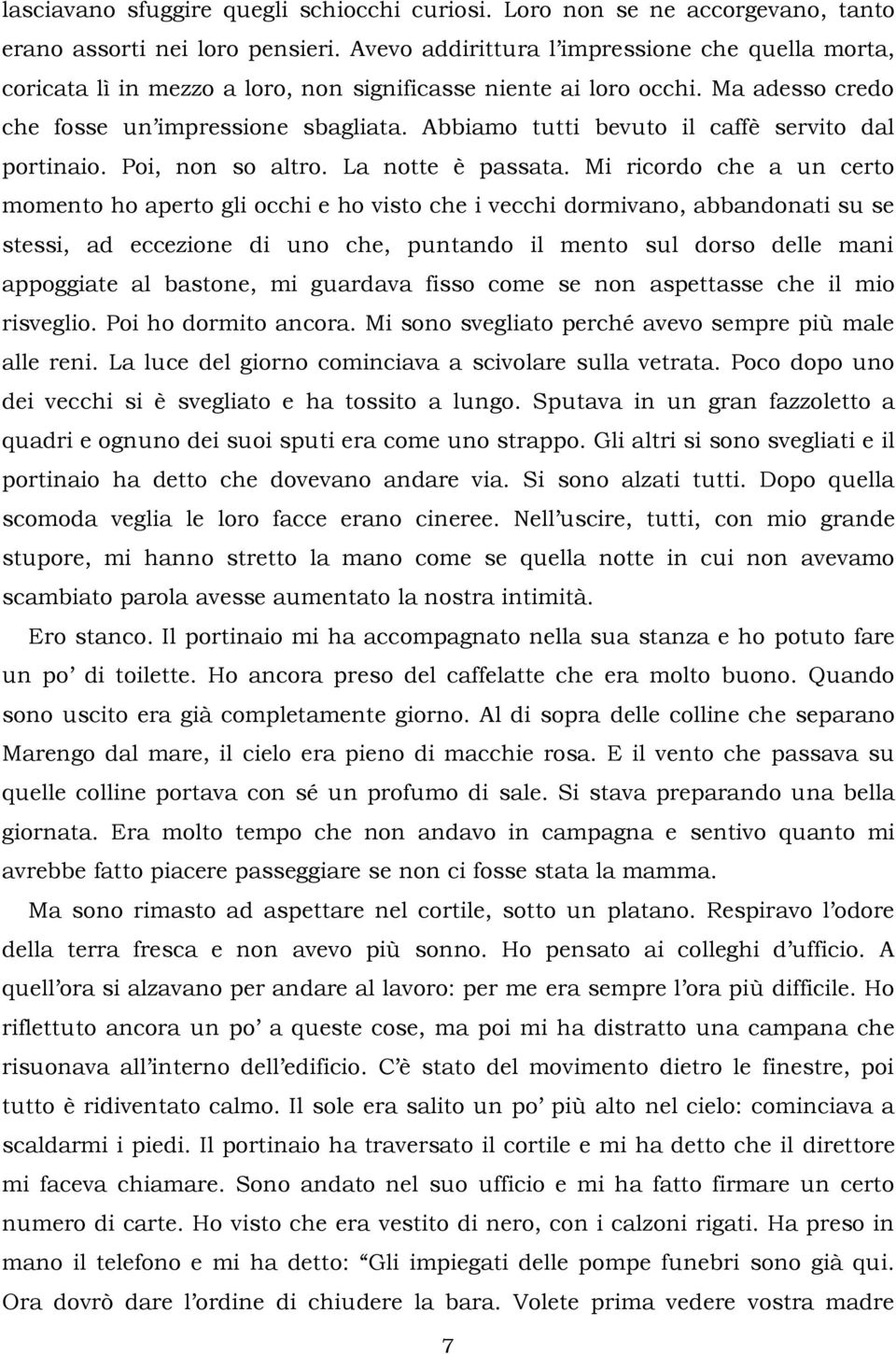 Abbiamo tutti bevuto il caffè servito dal portinaio. Poi, non so altro. La notte è passata.