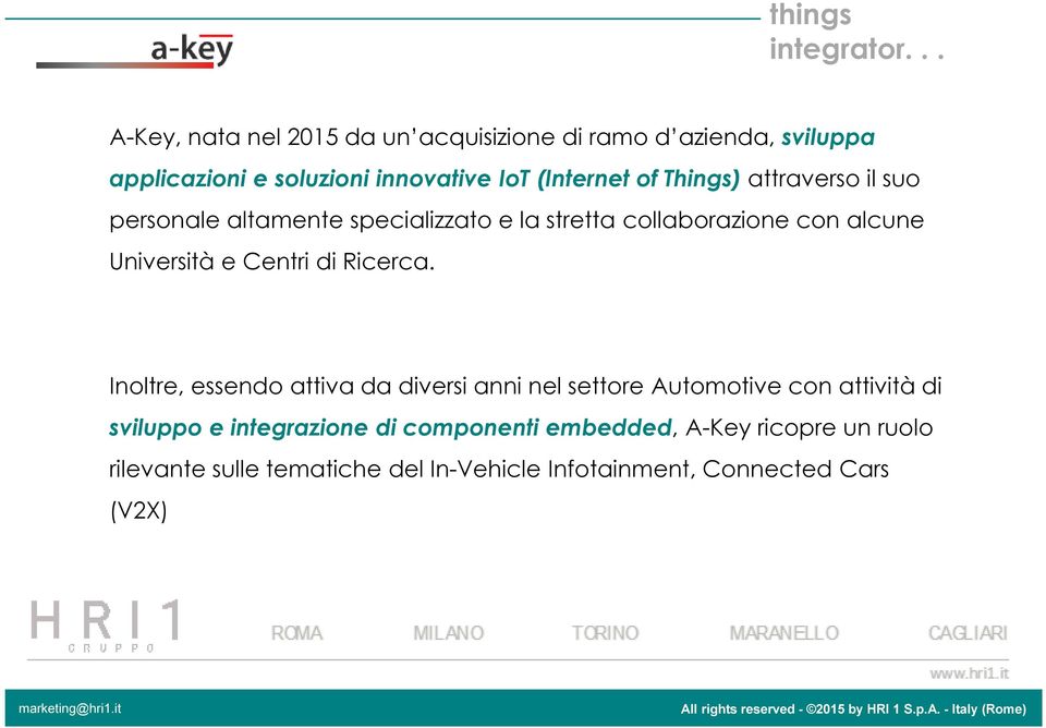 Things) attraverso il suo personale altamente specializzato e la stretta collaborazione con alcune Università e Centri di