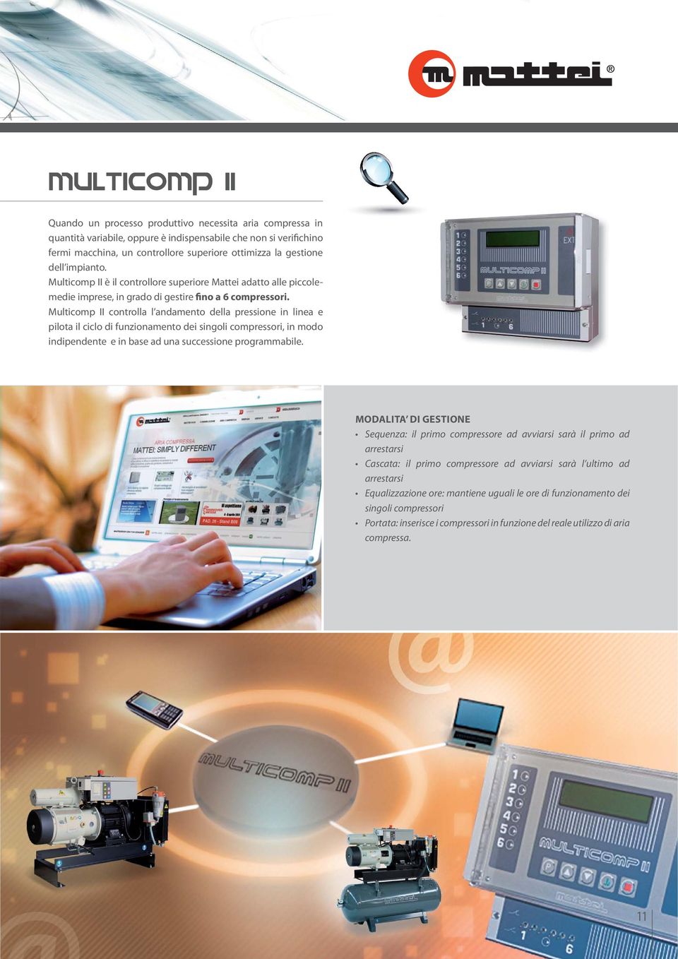 Multicomp II controlla l andamento della pressione in linea e pilota il ciclo di funzionamento dei singoli compressori, in modo indipendente e in base ad una successione programmabile.