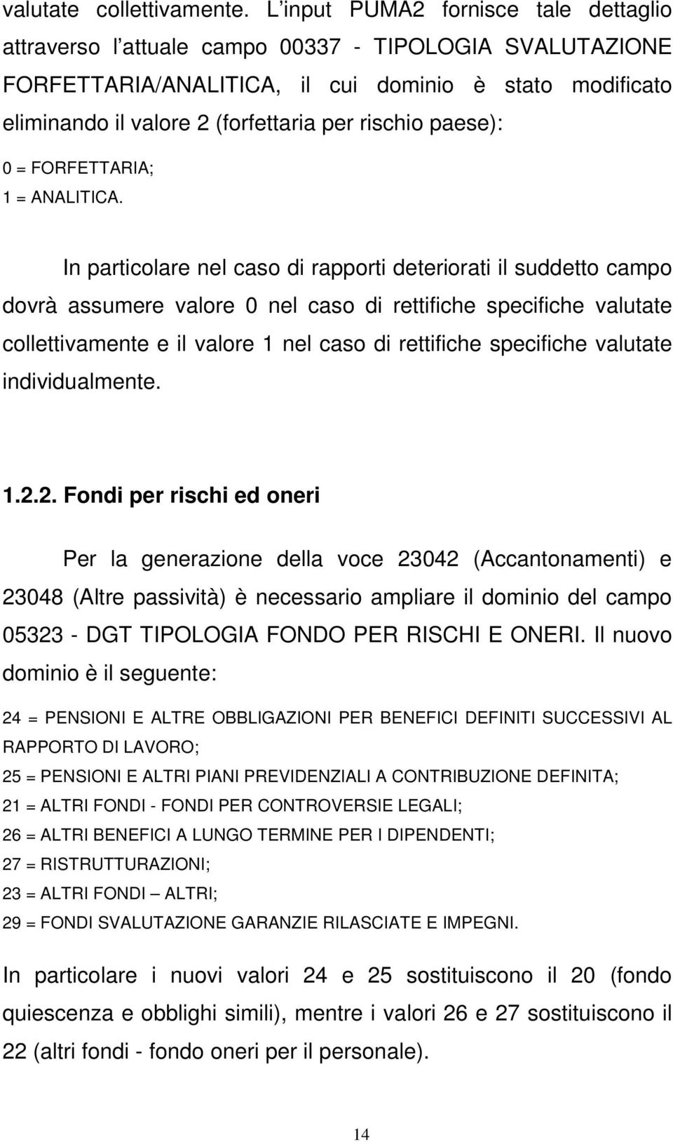 rischio paese): 0 = FORFETTARIA; 1 = ANALITICA.