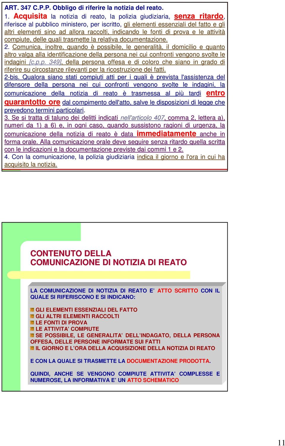 indicando le fonti di prova e le attività compiute, delle quali trasmette la relativa documentazione. 2.