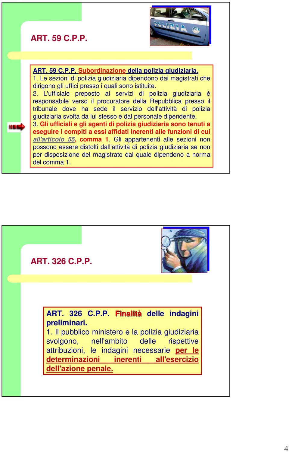 lui stesso e dal personale dipendente. 3. Gli ufficiali e gli agenti di polizia giudiziaria sono tenuti a eseguire i compiti a essi affidati inerenti alle funzioni di cui all'articolo 55, comma 1.