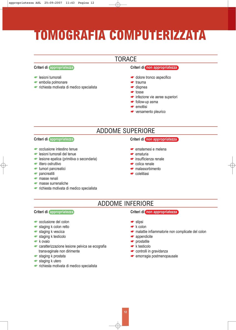 masse renali masse surrenaliche ematemesi e melena ematuria insufficienza renale colica renale malassorbimento colelitiasi ADDOME INFERIORE occlusione del colon staging k colon retto staging k