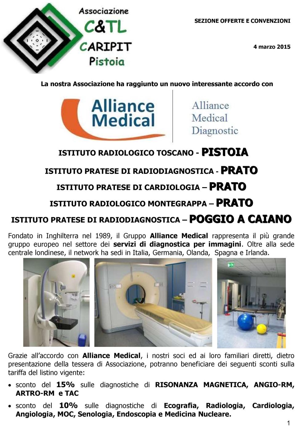 rappresenta il più grande gruppo europeo nel settore dei servizi di diagnostica per immagini. Oltre alla sede centrale londinese, il network ha sedi in Italia, Germania, Olanda, Spagna e Irlanda.