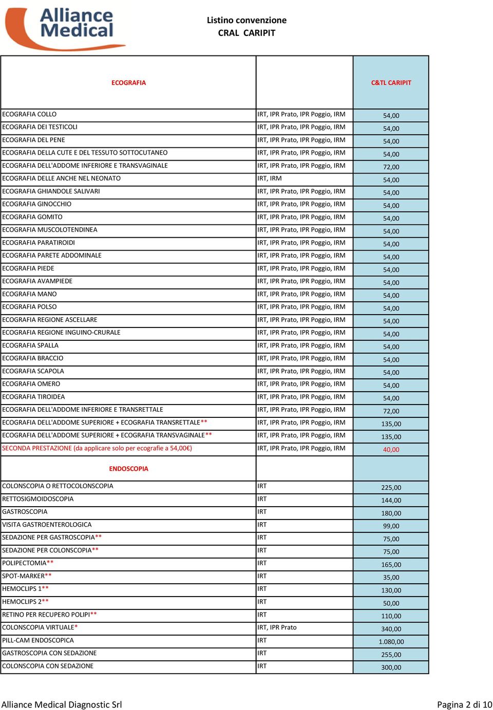 54,00 ECOGRAFIA GHIANDOLE SALIVARI IRT, IPR Prato, IPR Poggio, IRM 54,00 ECOGRAFIA GINOCCHIO IRT, IPR Prato, IPR Poggio, IRM 54,00 ECOGRAFIA GOMITO IRT, IPR Prato, IPR Poggio, IRM 54,00 ECOGRAFIA