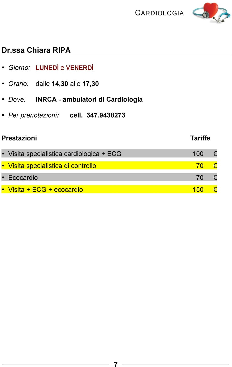 17,30 INRCA - ambulatori di Cardiologia Per prenotazioni: cell. 347.