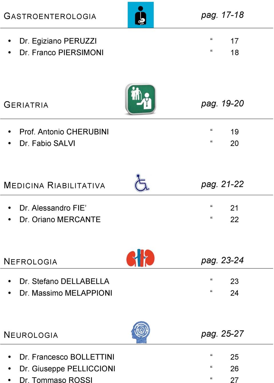 Alessandro FIE 21 Dr. Oriano MERCANTE 22 NEFROLOGIA pag. 23-24 Dr. Stefano DELLABELLA 23 Dr.