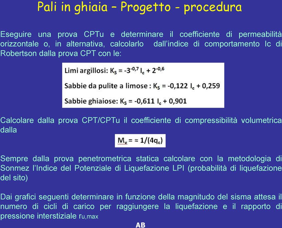 penetrometrica statica calcolare con la metodologia di Sonmez l Indice del Potenziale di Liquefazione LPI (probabilità di liquefazione del sito) Dai grafici